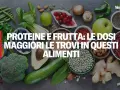Frutta, verdura e legumi: scopri quali alimenti ricchi di proteine ti aiutano a dimagrire.